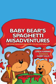 Title: Baby Bear's Spaghetti Misadventure: Very Short Misadventure Stories for Kids and Bears, K-1, Author: Linda Karimo