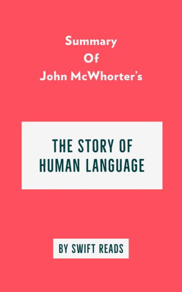 Summary of John McWhorter's The Story of Human Language.