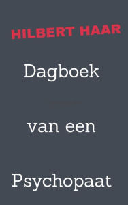 Title: Dagboek van een Psychopaat, Author: Hilbert Haar