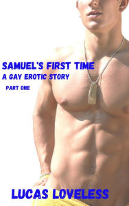 Title: Samuel's First Time: A Gay Erotic Story, Part One, Author: Lucas Loveless