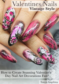 Title: Valentines Nails: How to Create Stunning Valentine's Day Nail Art Decorations Fast - Vintage Style?, Author: Tanya Angelova