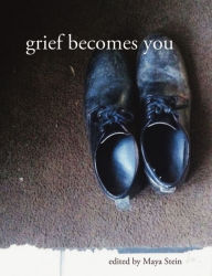 Title: Grief Becomes You, Author: Maya Stein