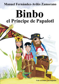 Title: Binbo el Príncipe de Papalotl, Author: Manuel Fernández-Avilés Zamorano