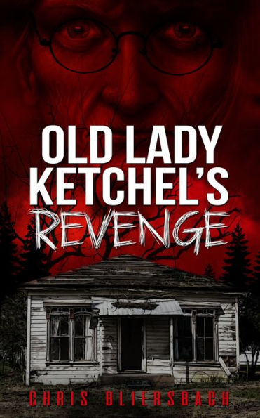 Old Lady Ketchel's Revenge: The Slaughter Minnesota Horror Series Book 1