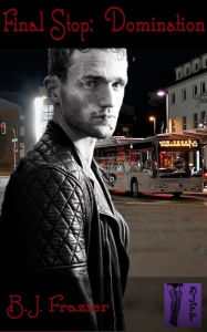 Title: Final Stop: Domination, Author: B.J. Frazier