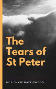 Title: The Tears of St Peter, Author: Richard Hazzlewood