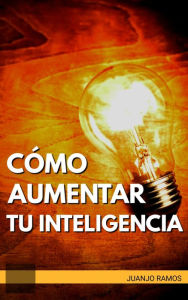 Title: Cómo aumentar tu inteligencia, Author: Juanjo Ramos