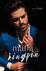 Title: Mafia Kingpin: Part 1. A Dark, Thrilling Organized Crime Romance set in Birmingham, Author: A. G. Khaliq