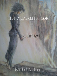 Title: Het Zilveren Spoor III: Fundament, Author: Michel Vallier