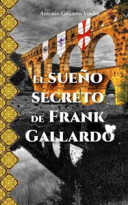 Title: El sueño secreto de Frank Gallardo, Author: Antonio Guijarro Viudez