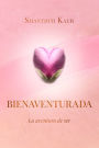 Bienaventurada: La aventura de ser