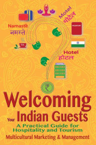 Title: Welcoming Your Indian Guests: A Practical Guide for Hospitality and Tourism (Second Edition), Author: Multicultural Marketing and Management