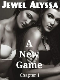 Title: A New Game: Chapter 1, Author: Jewel Alyssa