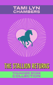 Title: The Stallion Returns (Thunder Rose Collection #2), Author: Tami Lyn Chambers