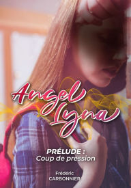 Title: Angel Lyna Prélude: Coup de pression, Author: Carbonnier Frédéric