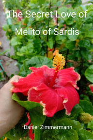 Title: The Secret Love of Melito of Sardis, Author: Daniel Zimmermann