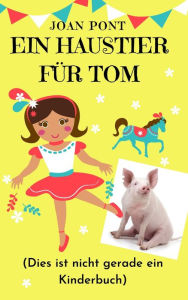 Title: Ein Haustier Für Tom, Author: Joan Pont