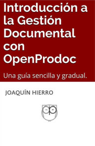 Title: Introducción a la Gestión Documental con OpenProdoc. Una guía sencilla y gradual., Author: Joaquin Hierro