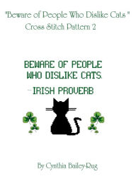 Title: Beware of People Who Dislike Cats Cross Stitch Pattern 2, Author: Cynthia Bailey-Rug