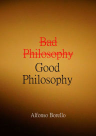 Title: Bad Philosophy Good Philosophy, Author: Alfonso Borello