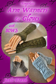 Title: How to Knit Arm Warmers or Gloves: with BOWS!, Author: Janis Frank