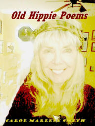 Title: Old Hippie Poems, Author: Carol Marlene Smith