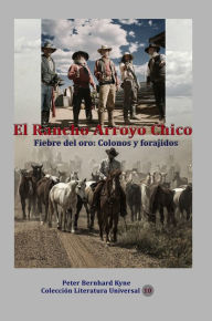 Title: El Rancho Arroyo Chico Fiebre del oro: Colonos y forajidos, Author: Peter Bernhard Kyne