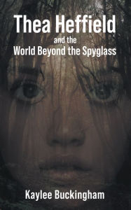 Title: Thea Heffield and the World Beyond the Spyglass, Author: Kaylee Buckingham