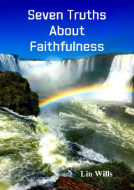 Title: Seven Truths About Faithfulness, Author: Lin Wills