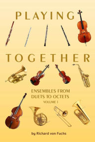 Title: Playing Together: Ensembles Volume 1, Author: Richard von Fuchs