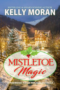 Title: Mistletoe Magic (Redwood Ridge 6), Author: Kelly Moran