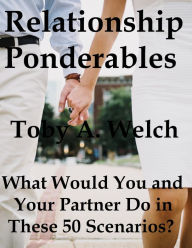 Title: Relationship Ponderables: What Would You and Your Partner Do in These 50 Scenarios?, Author: Toby Welch