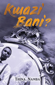 Title: Kwazi Bani?, Author: Thina Namba