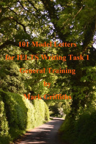 Title: 101 Model Letters for IELTS Writing Task 1 General Training, Author: Mark Griffiths