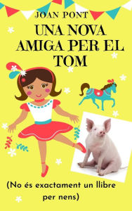 Title: Una Nova Amiga per El Tom, Author: Joan Pont