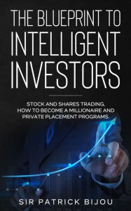 Title: The Blueprint to Intelligent Investors, Author: Sir Patrick Bijou