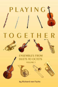 Title: Playing Together: Ensembles Volume 3, Author: Richard von Fuchs