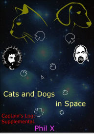 Title: Cats and Dogs in Space: Captains Log: Supplemental, Author: Phil X