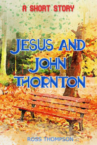 Title: Jesus and John Thornton, Author: Ross Thompson