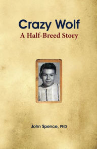 Title: Crazy Wolf: A Half-Breed Story, Author: John Spence