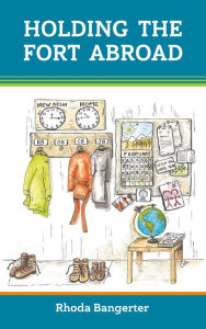 Title: Holding the Fort Abroad: Beyond Surviving - Living and Parenting Abroad with a Partner Who Works Away from Home, Author: Rhoda Bangerter