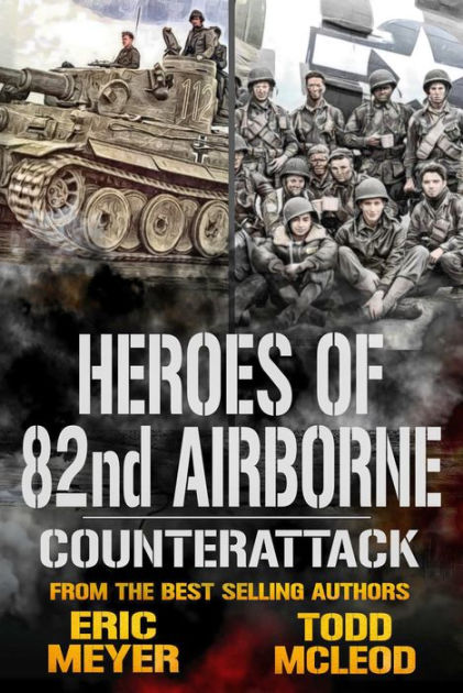 Counterattack: Heroes of the 82nd Airborne Book 6 by Eric Meyer, Todd ...