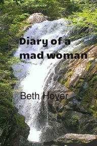 Title: Diary of a Mad Woman, Author: Beth Hoyer