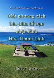 Title: Duc Thanh Linh Dang ngu trong toi: Mot phuong cach bao dam de ban nhan lanh Duc Thanh Linh, Author: Paul C. Jong
