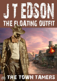 Title: The Floating Outfit 60: The Town Tamers, Author: J.T. Edson