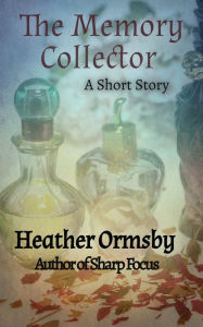 Title: The Memory Collector, Author: Heather Ormsby