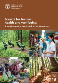 Title: Forests for Human Health and Well-Being: Strengthening the Forest-Health-Nutrition Nexus, Author: Food and Agriculture Organization of the United Nations