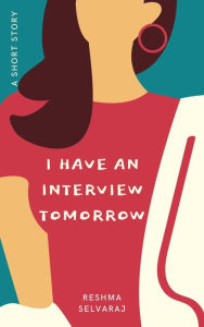 Title: I Have An Interview Tomorrow, Author: Reshma Selvaraj