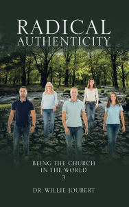 Title: Radical Authenticity: Being the Church in the World, Author: Dr. Willie Joubert