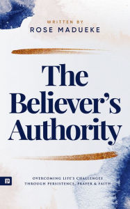 Title: The Believer's Authority, Author: Rose Madueke